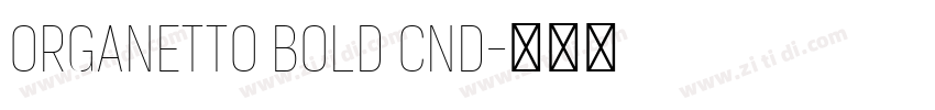 Organetto Bold Cnd字体转换 Organetto Bold Cnd字体转换